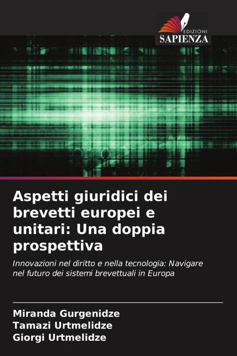 Produktbild Aspetti giuridici dei brevetti europei e unitari: Una doppia prospettiva (Miranda Gurgenidze, Tamazi Urtmelidze, Giorgi Urtmelidze, 2024)