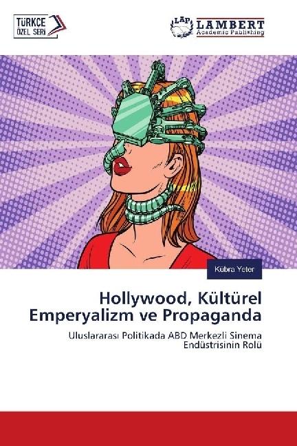 Produktbild Hollywood, Kültürel Emperyalizm ve Propaganda (Kübra Yeter, 2018)