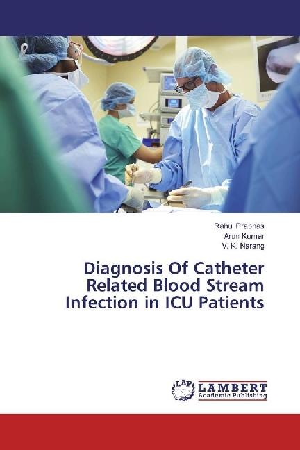 Produktbild Diagnosis Of Catheter Related Blood Stream Infection in ICU Patients (Deutsch, Arun Kumar, Rahul Prabhas, V. K. Narang, 2017)
