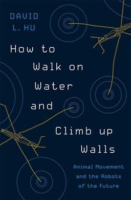 Produktbild How to Walk on Water and Climb up Walls - Animal Movement and the Robots of the Future (Englisch, David Hu)
