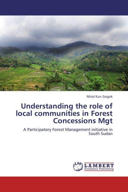 Produktbild Understanding the role of local communities in Forest Concessions Mgt (Nhial Kun Gogok, 2012)