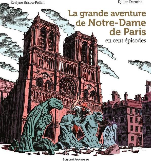 Bayard Jeunesse La grande aventure de Notre-Dame de Paris en cent épisodes (Francese, Brisou-Pellen Evelyne, Deroche Djilian, 2024)