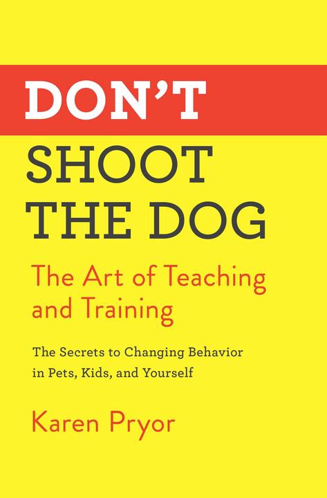 Produktbild Don/'t Shoot the Dog: The Art of Teaching and Training (Englisch, Karen Pryor, 2019)