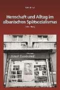 Produktbild Herrschaft und Alltag im albanischen Spätsozialismus (1976-1985) (Deutsch)