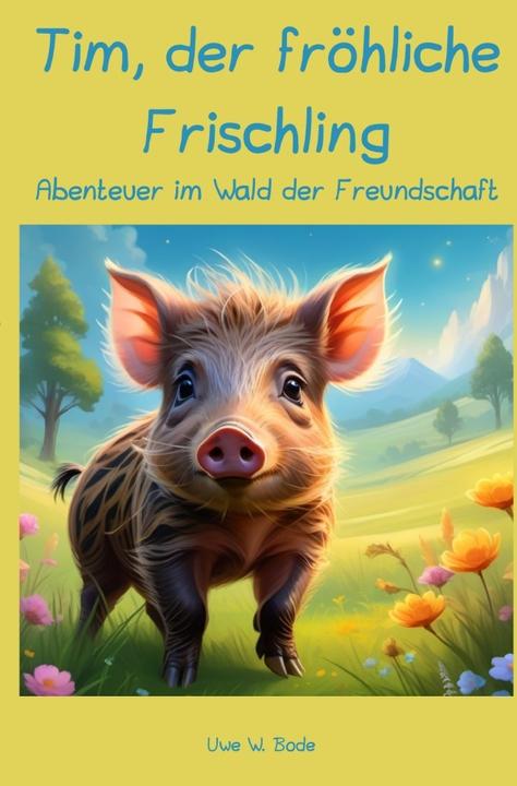 Produktbild Tim, der fröhliche Frischling (Deutsch, Uwe W. Bode, 2023)