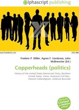 Produktbild Copperheads (politics) (Frederic P. Miller, Agnes F. Vandome, John McBrewster, 2010)