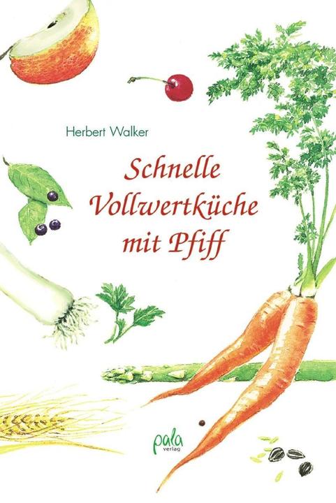 Produktbild Schnelle Vollwertküche mit Pfiff (Deutsch, Herbert Walker, 2011)