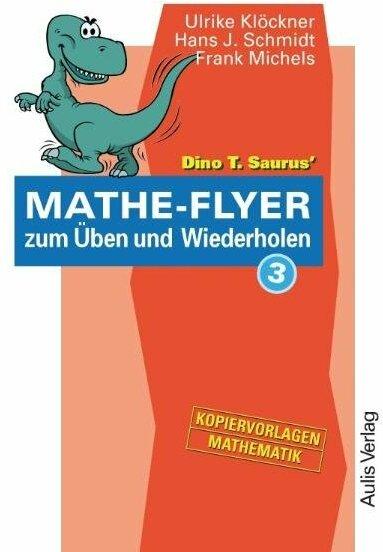 Produktbild Dino T. Saurus Mathe-Flyer zum Üben und Wiederholen 3 (Deutsch, Hans J. Schmidt, Frank Michels, Ulrike Klöckner, 2018)