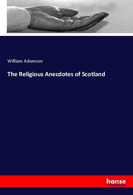 Produktbild The Religious Anecdotes of Scotland (Deutsch, William Adamson, 2017)