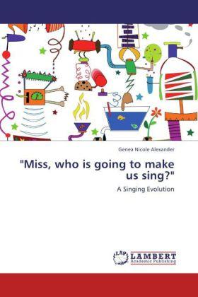 Produktbild 'Miss, who is going to make us sing?' (Genea Nicole Alexander, 2011)