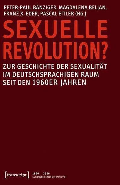 Produktbild Sexuelle Revolution? (Deutsch, Pascal Eitler, Franz X. Eder, Peter-Paul Bänziger, Magdalena Beljan, 2015)