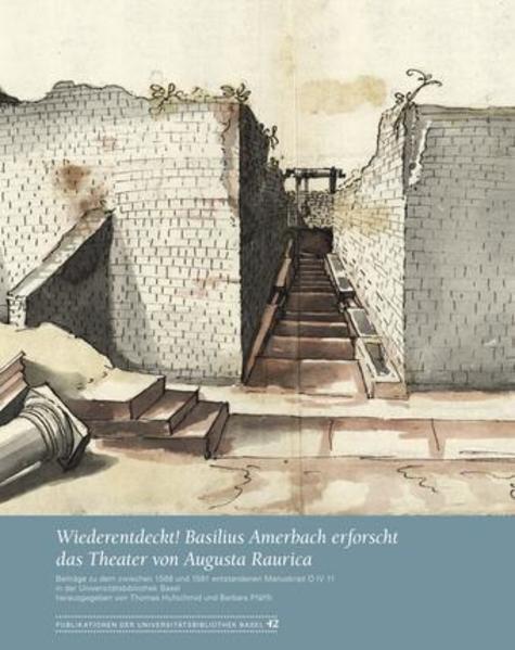 Produktbild Wiederentdeckt! Basilius Amerbach erforscht das Theater von Augusta Raurica (Deutsch, Thomas Hufschmid, Barbara Pfäffli, 2015)