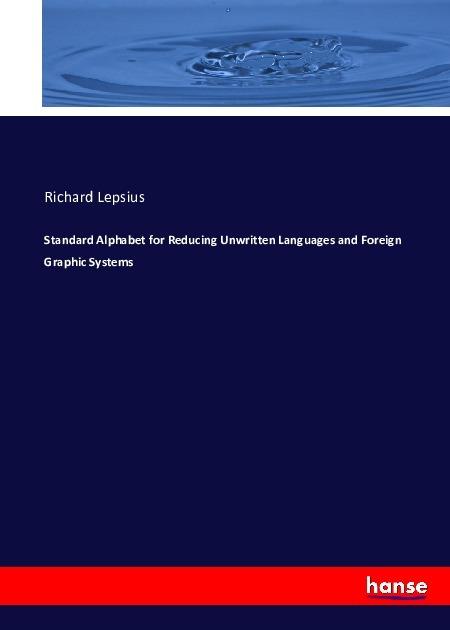 Produktbild Standard Alphabet for Reducing Unwritten Languages and Foreign Graphic Systems (Richard Lepsius, 2016)