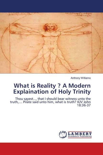 Produktbild What is Reality? A Modern Explaination of Holy Trinity (Deutsch, Anthony Williams, 2018)