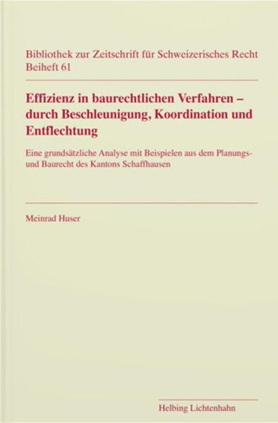 Produktbild Effizienz in baurechtlichen Verfahren – durch Beschleunigung, Koordination und Entflech (Deutsch, Meinrad Huser, 2023)