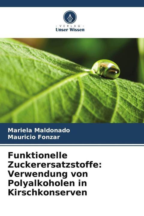 Produktbild Funktionelle Zuckerersatzstoffe: Verwendung von Polyalkoholen in Kirschkonserven (Deutsch, Mariela Maldonado, Mauricio Fonzar, 2024)