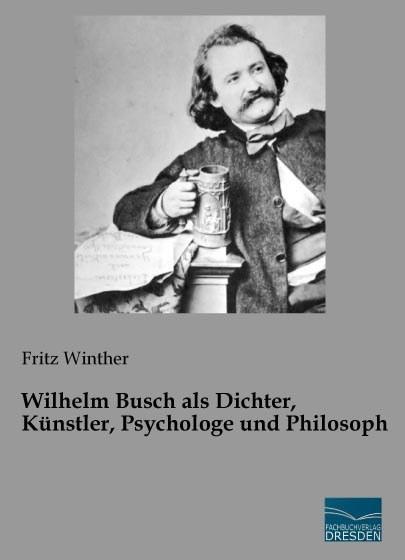 Actual product image Wilhelm Busch als Dichter, Künstler, Psychologe und Philosoph (German, Fritz Winther, 2015)