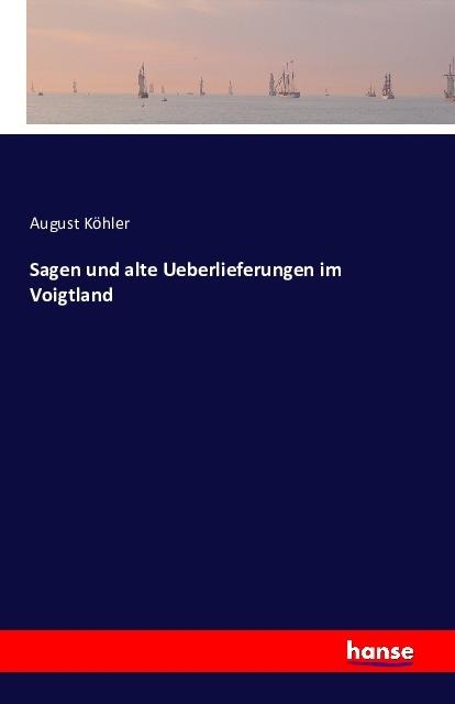 Produktbild Sagen und alte Ueberlieferungen im Voigtland (August Köhler, 2016)