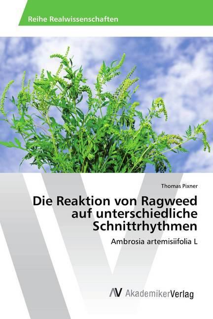 Produktbild Die Reaktion von Ragweed auf unterschiedliche Schnittrhythmen (Thomas Pixner, 2017)