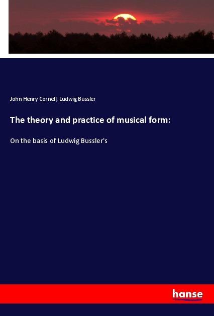 Produktbild The theory and practice of musical form: (Deutsch, Ludwig Bussler, John H. Cornell, 2018)