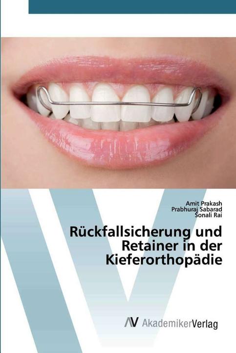 Produktbild Rückfallsicherung und Retainer in der Kieferorthopädie (Deutsch, Sonali Rai, Amit Prakash, Prabhuraj Sabarad, 2020)