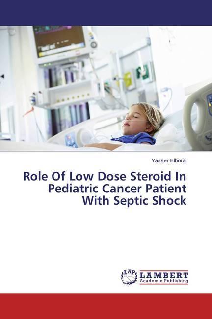 Actual product image Role Of Low Dose Steroid In Pediatric Cancer Patient With Septic Shock (Yasser Elborai, 2015)