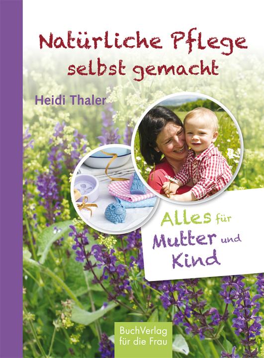 Produktbild Natürliche Pflege selbst gemacht (Deutsch, Heidi Thaler, 2015)