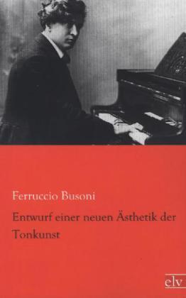 Image du produit Entwurf einer neuen Ästhetik der Tonkunst (Allemand, Ferruccio B. Busoni, 2013)