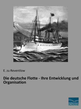 Actual product image Die deutsche Flotte - Ihre Entwicklung und Organisation (German, Ernst Graf zu Reventlow, 2014)