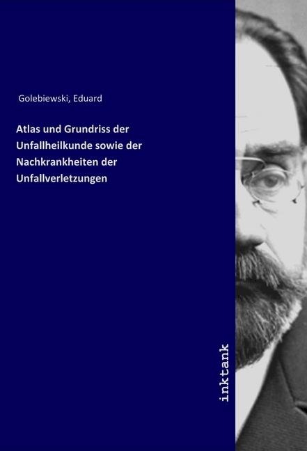 Immagine prodotto Atlas und Grundriss der Unfallheilkunde sowie der Nachkrankheiten der Unfallverletzungen (Tedesco, Eduard Golebiewski, 2019)