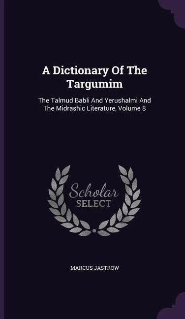 Produktbild A Dictionary of the Targumim: The Talmud Babli and Yerushalmi and the Midrashic Literature, Vol (Englisch, Marcus Jastrow, 2016)