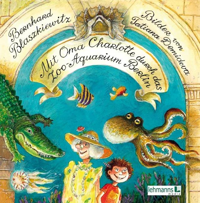 Produktbild Mit Oma Charlotte im Aquarium Berlin (Deutsch, Bernhard Blaszkiewitz, Tatiana Demidova, 2013)