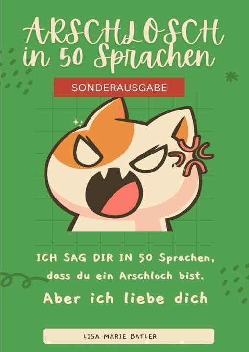 Produktbild ICH SAG DIR IN 50 SPRACHEN DAS DU EIN ARSCHLOCH BIST. BONUSAUSGABE: TOP 50 schlimmsten Schimpfwörter (LISA MARIE BATLER)