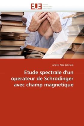 Produktbild Etude spectrale d'un operateur de Schrodinger avec champ magnetique (Andrei Alex Eckstein, 2011)