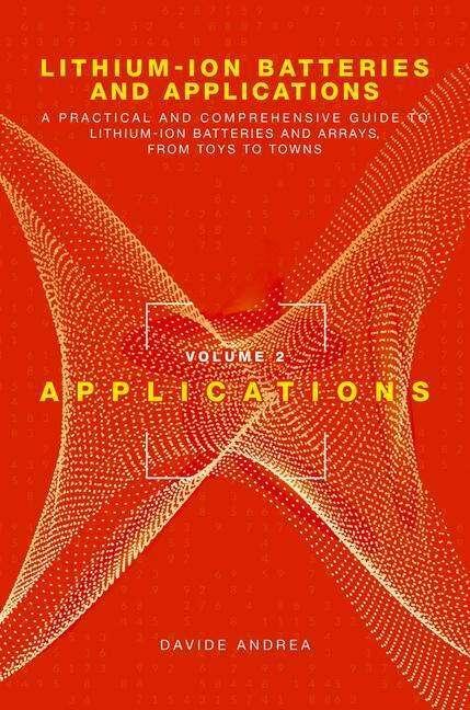 Produktbild Lithium-Ion Batteries and Applications: A Practical and Comprehensive Guide to Lithium-Ion Batteries (Englisch, DAVIDE ANDREA, 2020)