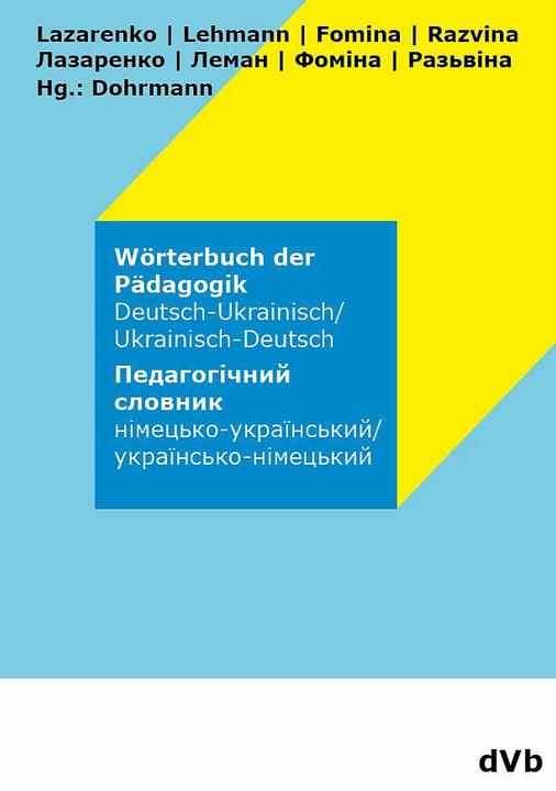 Produktbild Wörterbuch der Pädagogik Ukrainisch - Deutsch (Deutsch, Ukrainisch, Wolfgang Dohrmann, Olesia Lazarenko, Daryna Razvina, Yelizaveta Fomina, Olha Lehmann, 2022)