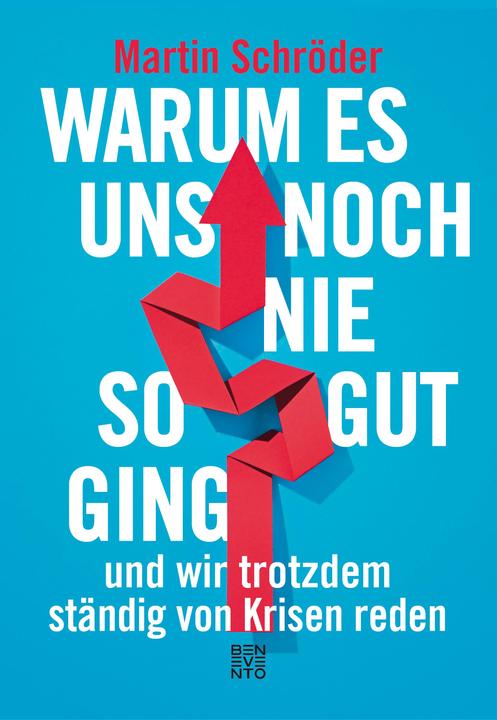 Actual product image Warum es uns noch nie so gut ging und wir trotzdem ständig von Krisen reden (German, Martin Schroeder, 2019)