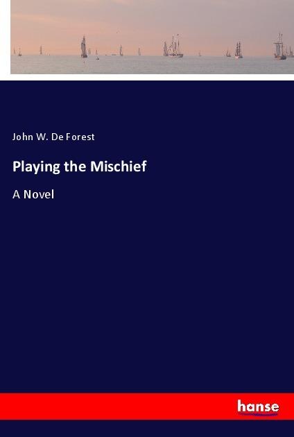 Produktbild Playing the Mischief (John W. De Forest, 2017)