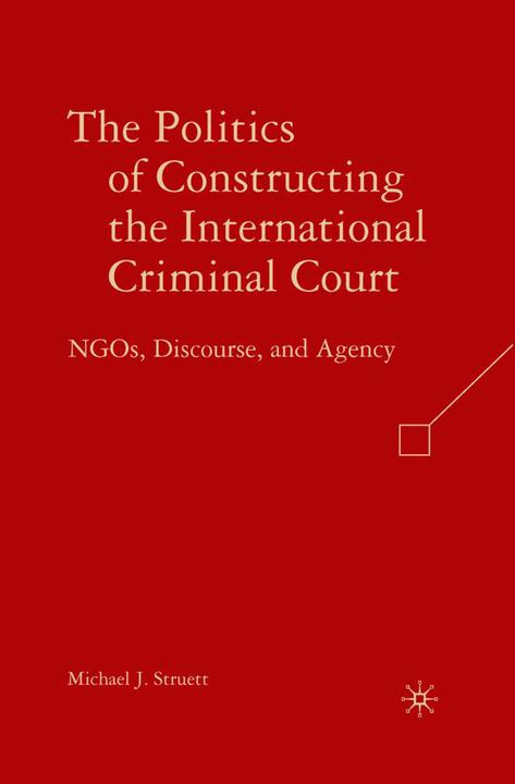 Produktbild The Politics of Constructing the International Criminal Court (Niederländisch, M. Struett, 2008)