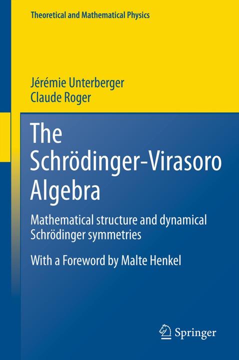Produktbild The Schrödinger-Virasoro Algebra (Claude Roger, Jérémie Unterberger, 2013)