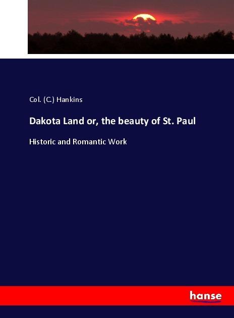 Produktbild Dakota Land or, the beauty of St. Paul (Deutsch, Col. (C.) Hankins, 2017)
