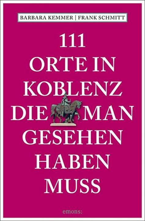 Immagine prodotto 111 Orte in Koblenz, die man gesehen haben muss (Tedesco, Barbara Kemmer, Frank Schmitt, 2023)