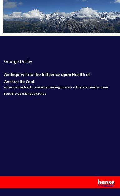 Actual product image An Inquiry Into the Influence upon Health of Anthracite Coal (German, George Derby, 2018)