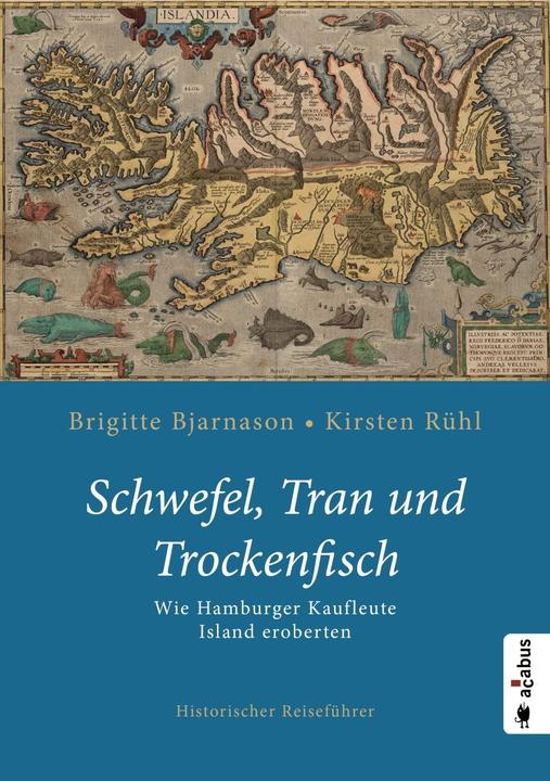 Produktbild Schwefel, Tran und Trockenfisch. Wie Hamburger Kaufleute Island eroberten (Deutsch, Kirsten Rühl, Brigitte Bjarnason, 2019)