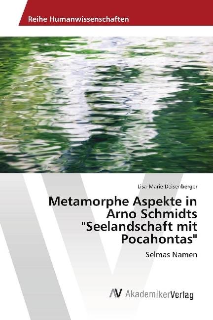 Actual product image Metamorphe Aspekte in Arno Schmidts 'Seelandschaft mit Pocahontas' (German, Lisa-Marie Deisenberger, 2018)