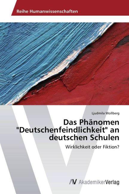 Actual product image Das Phänomen 'Deutschenfeindlichkeit' an deutschen Schulen (Lyudmila Wollberg, 2013)