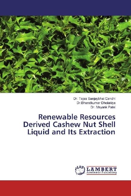 Produktbild Renewable Resources Derived Cashew Nut Shell Liquid and Its Extraction (Deutsch, Mayank Patel, Bharatkumar Dholakiya, Tejas Sanjaybhai Gandhi, 2017)
