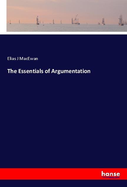 Produktbild The Essentials of Argumentation (Elias J MacEwan, 2018)