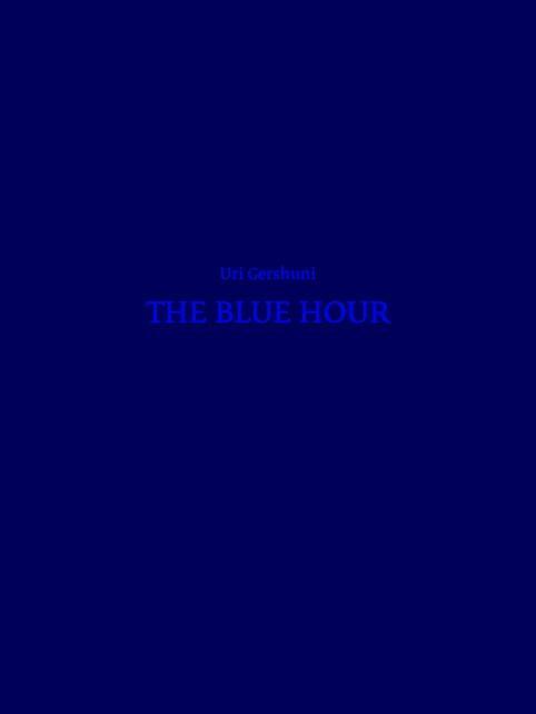 Actual product image Uri Gershuni - the Blue Hour (English, Uri Gershuni, 2015)