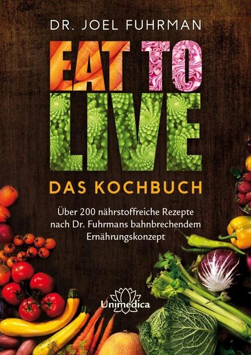 Produktbild Eat to Live - Das Kochbuch (Deutsch, Joel Fuhrman, 2015)